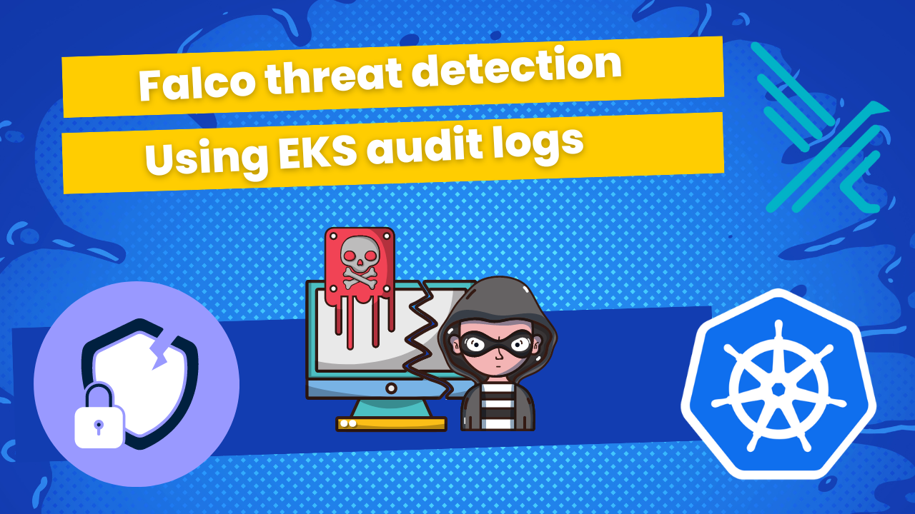Threat detection with Falco and EKS Audit Logs